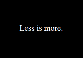A black background with the words less is more.