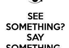 A poster with the words " see something ? say something ".